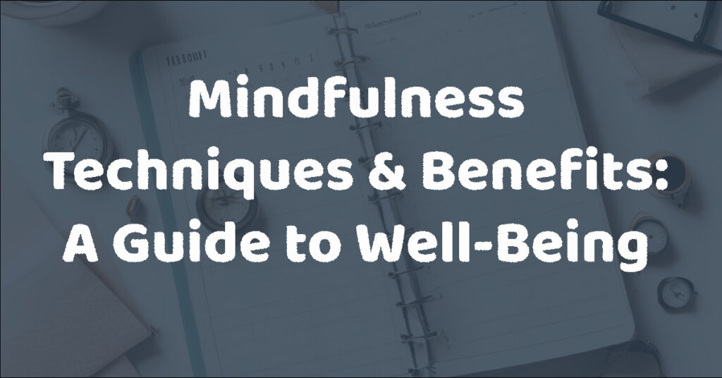 Mindfulness Techniques & Benefits: A Guide to Well-Being